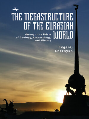 cover image of The Megastructure of the Eurasian World through the Prism of Geology, Archaeology, and History